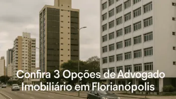 Confira 3 Opções de Advogado Imobiliário em Florianópolis